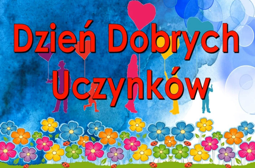 Zdjęcie do &nbsp;Z cyklu Święta nietypowe są wyjątkowe  - Dzień dobrych uczynk&oacute;w